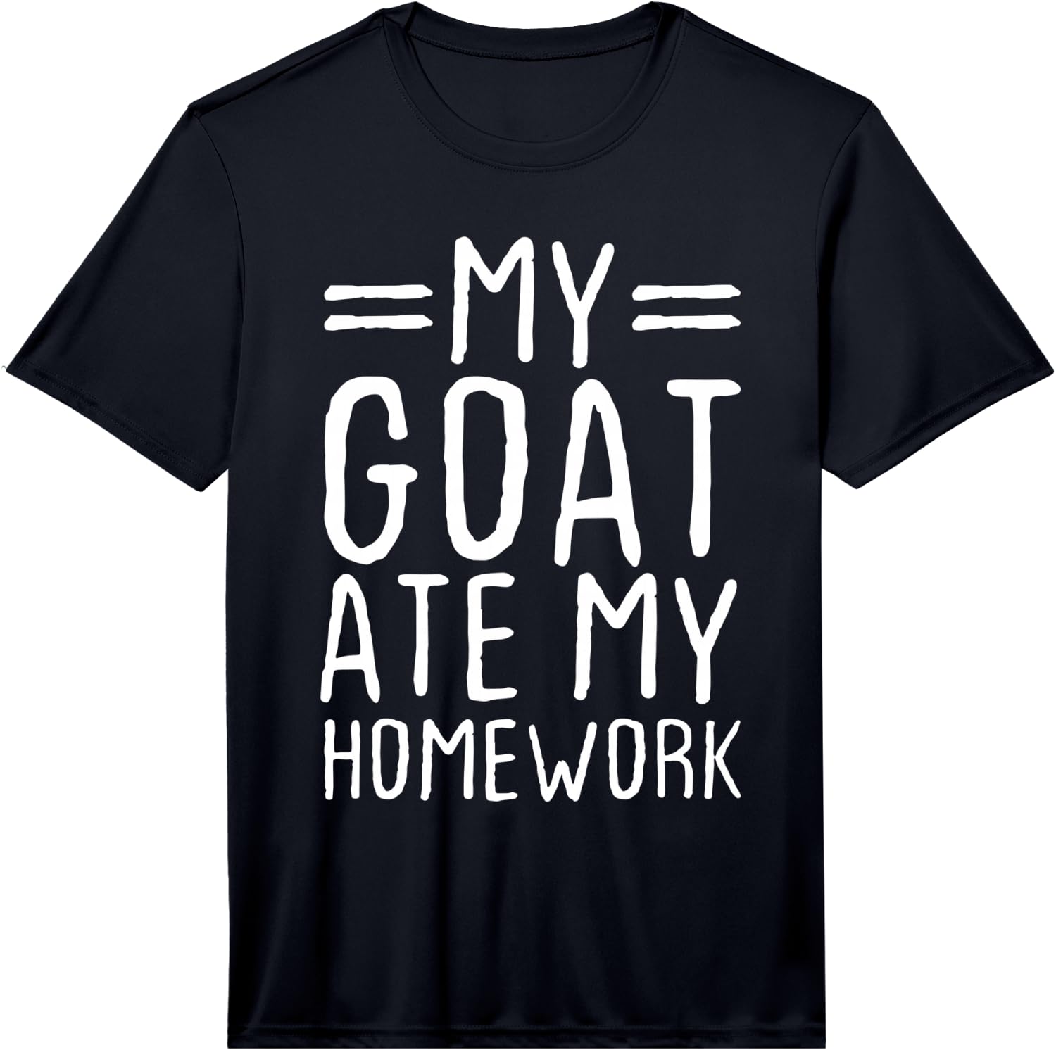 My Goat Ate My Homework Fun Animal Lover Gift Performance Unisex T-Shirt XXXL