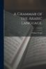 The A Grammar of the Arabic Language.; Volume I Book