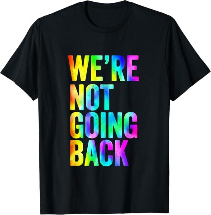 We're Not Going Back Slogan Vintage Distressed Election Vote T-Shirt