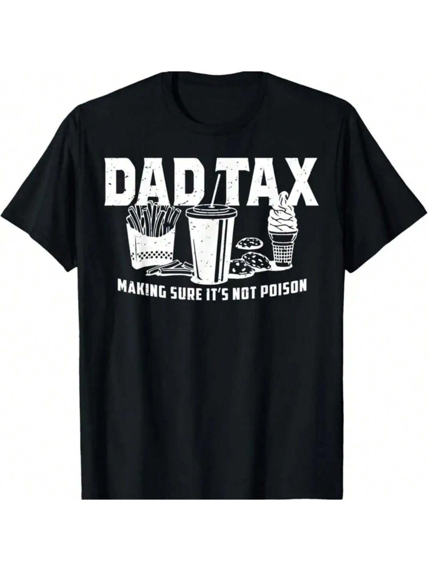 Dad Tax Making Sure It s Not Poison T Shirt S