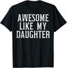 Awesome Like My Daughter Father Daughter Gift T Shirt