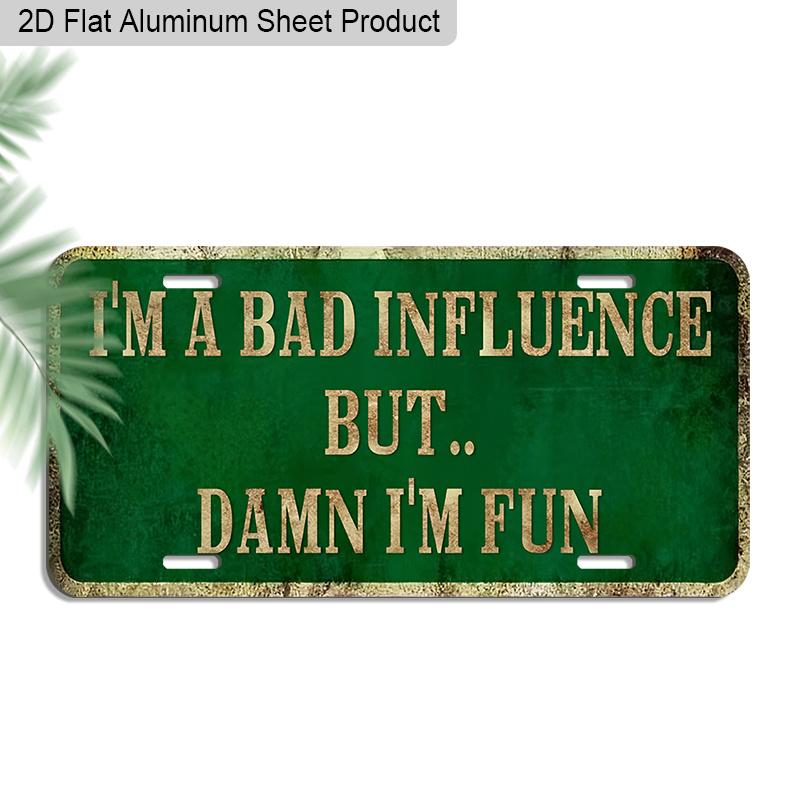 2D Flat, 1pc 12 x6 Durable Aluminum Decorative Sign, I M A BAD INFLUENCE BUT. DAMN I M FUN Vintage Wall Art & Outdoor Plaque, Perfect for 30*15cm