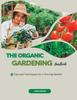 The The Organic Gardening Handbook : Tips and Techniques for a Thriving Garden Book