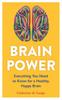 The Brain Power : Everything You Need To Know for a Healthy, Happy Brain Book