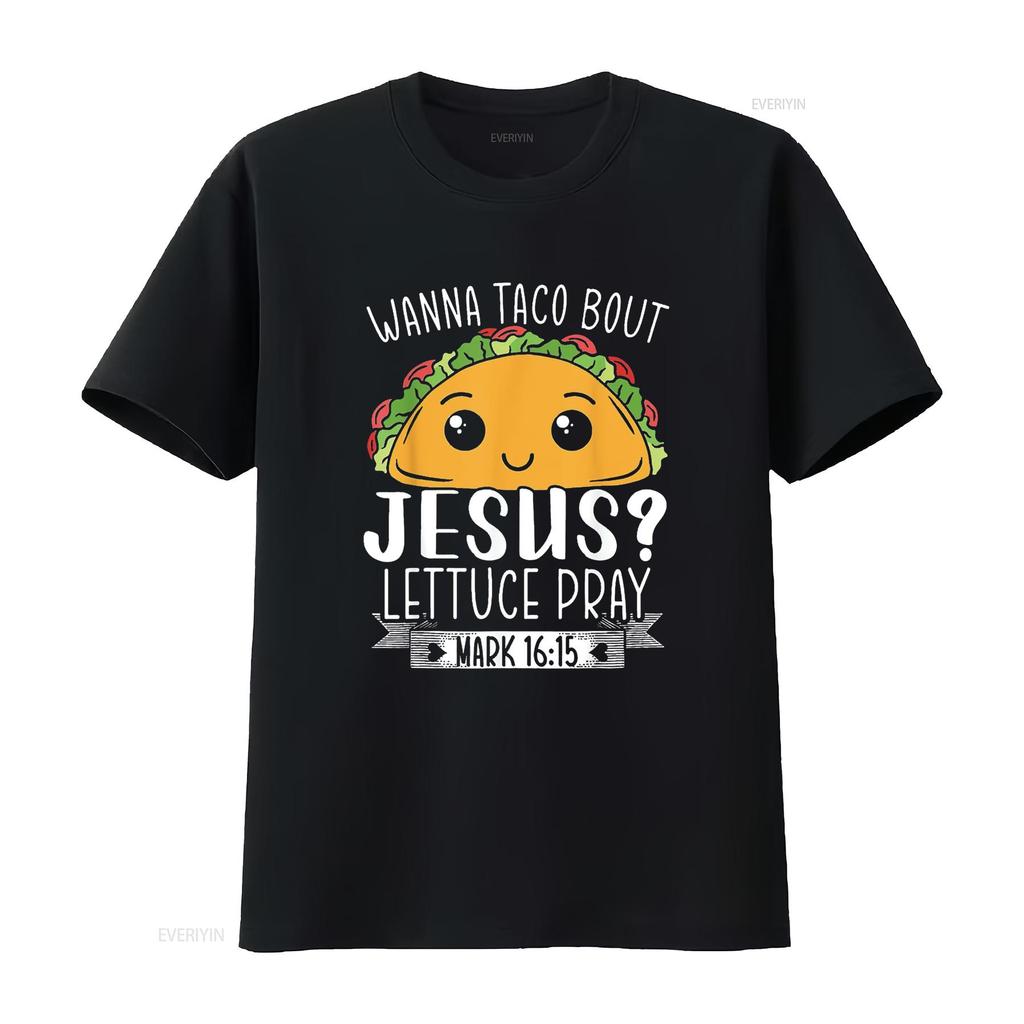 Wanna Taco Bout Jesus Lettuce Pray Mark 16 15 Cinc Unique Women s T Shirt with Trendy Prints Perfect for Summer vintage Washed