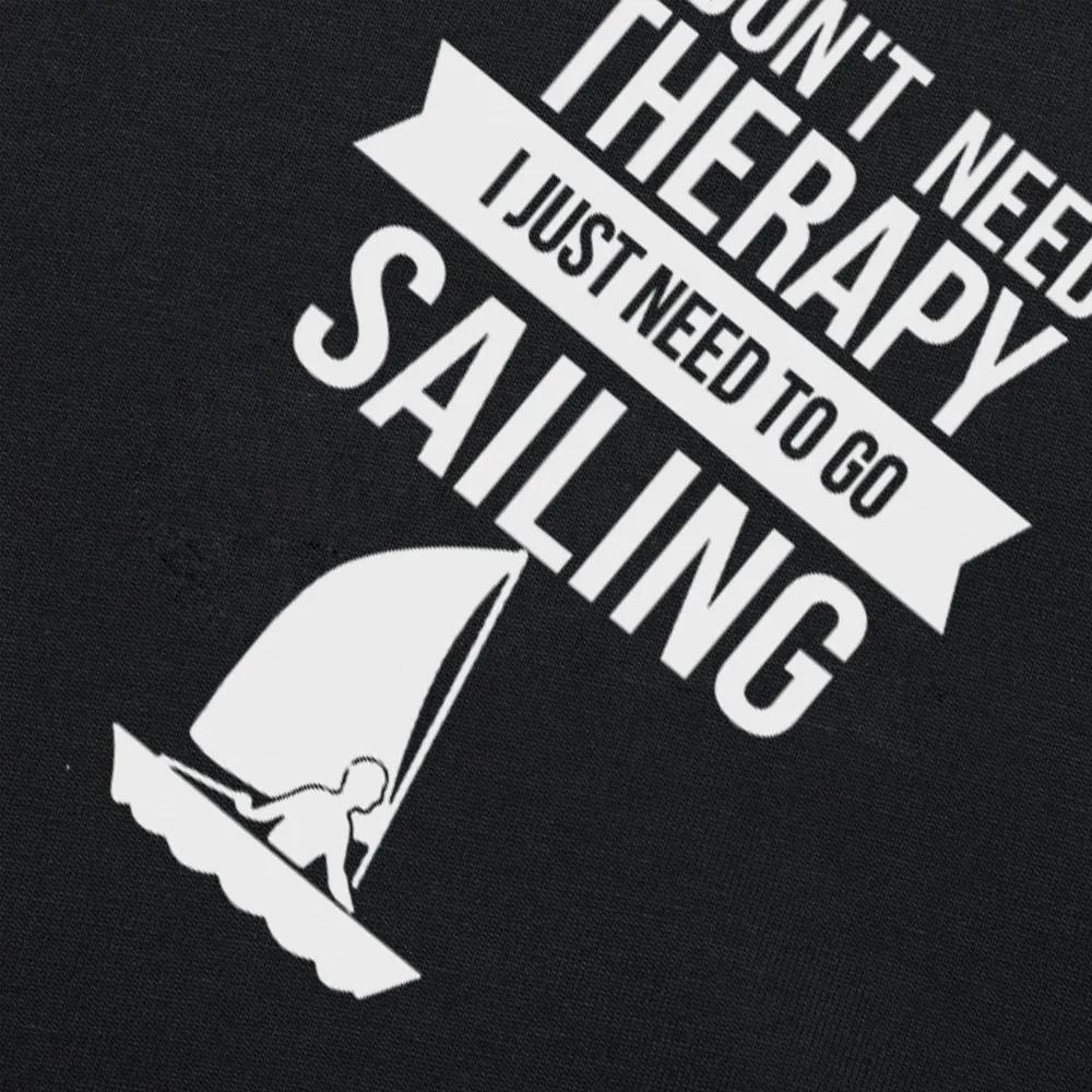 Funny I Don't Need Therapy I Just Need To Go Sailing T Shirts New Cotton Short Sleeve Sail Sailboat O-Neck Harajuku T-shirt