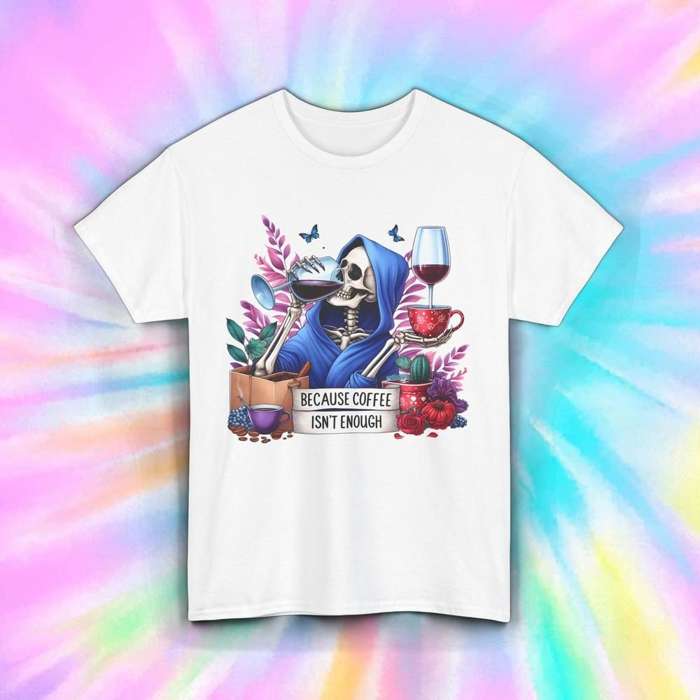 

Because Coffee Isn’t Enough Shirt Skeleton Wine Funny Mom Life Tee S-5XL 4XL