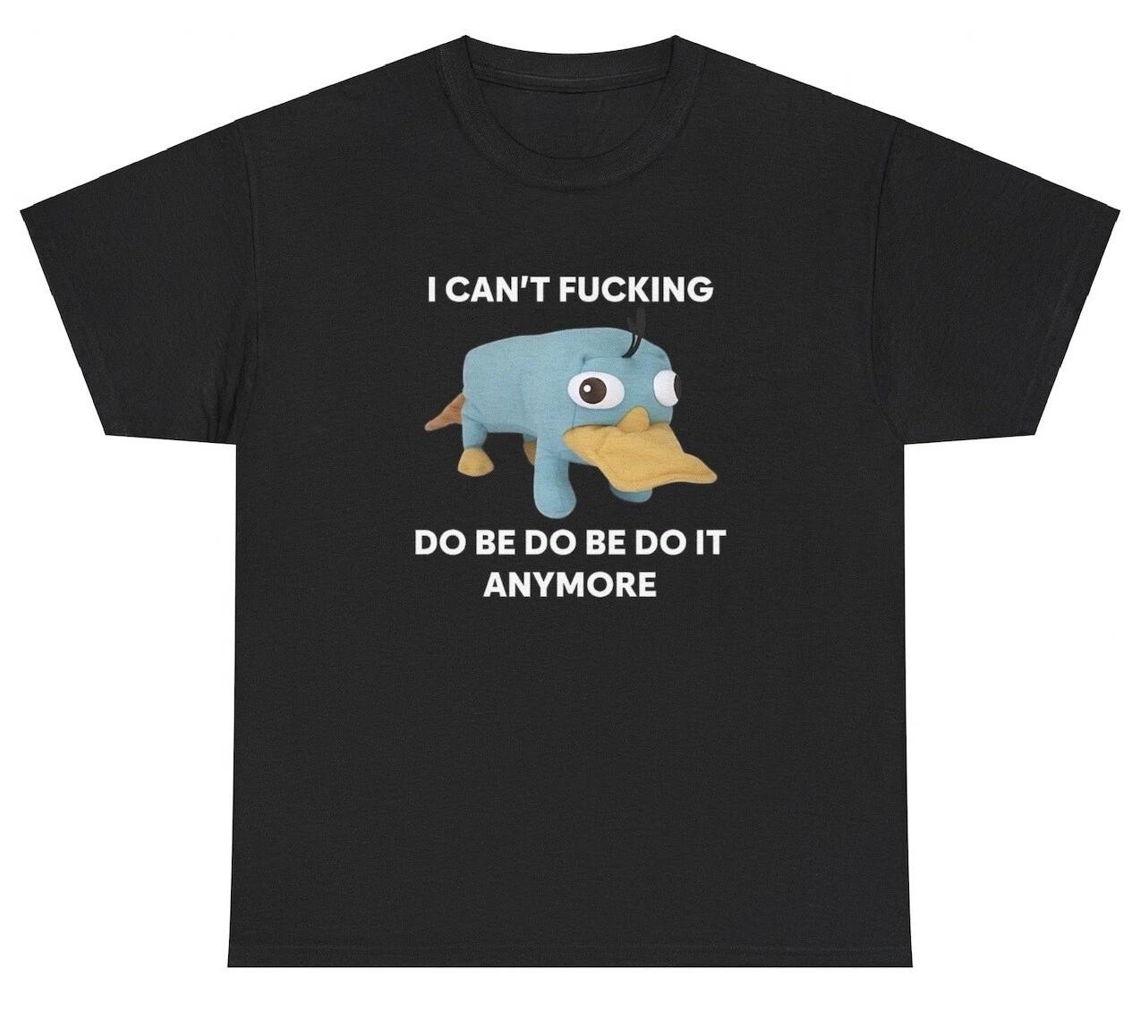 I Can t Do Be Do It Anymore T Shirt Funny Platypus Animal Meme Silly Gen Z Tee S