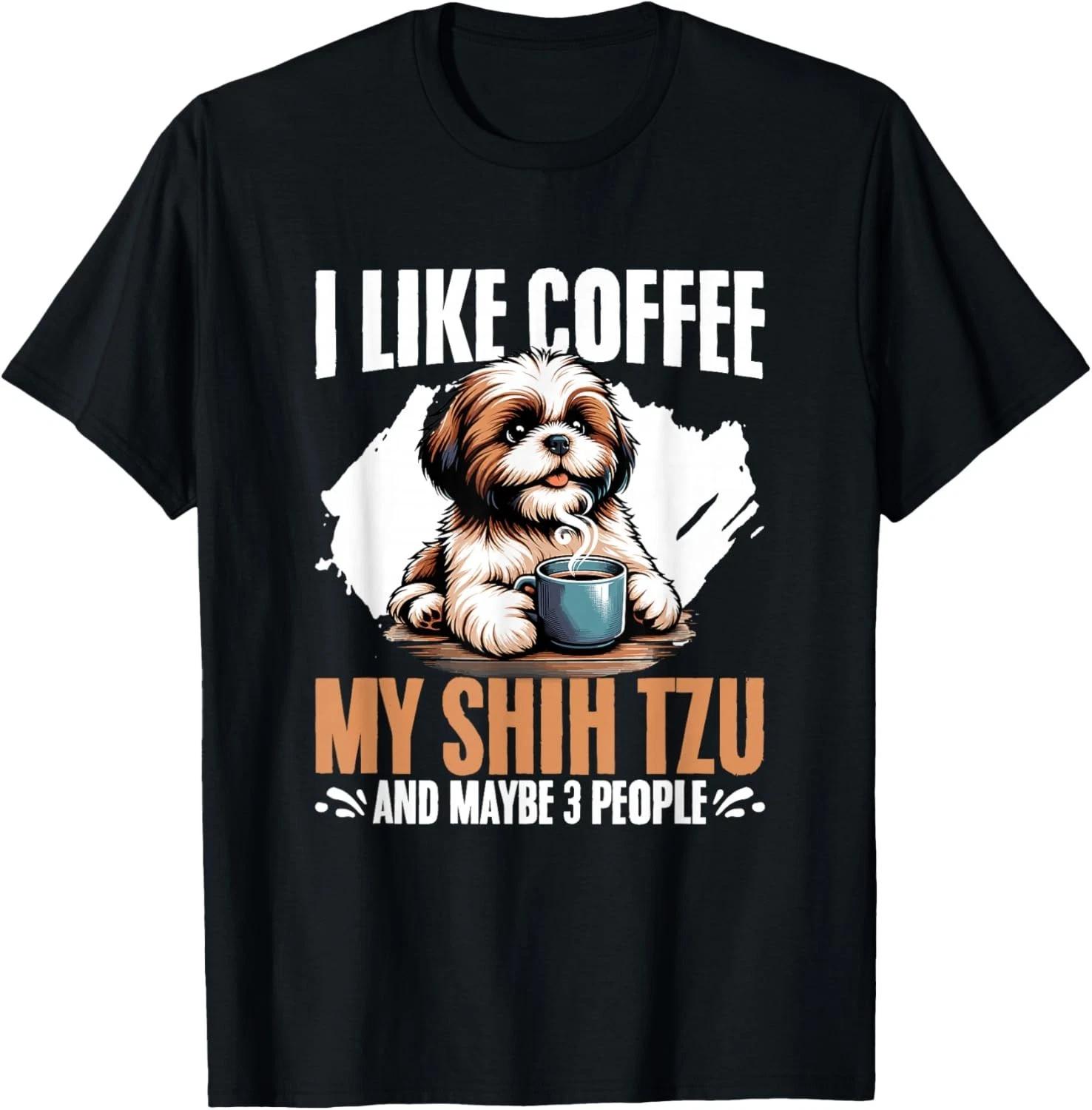 I Like Coffee My Shih Tzu Maybe 3 People Dog Owner Shih Tzu Gift Unisex T-Shirt 3XL