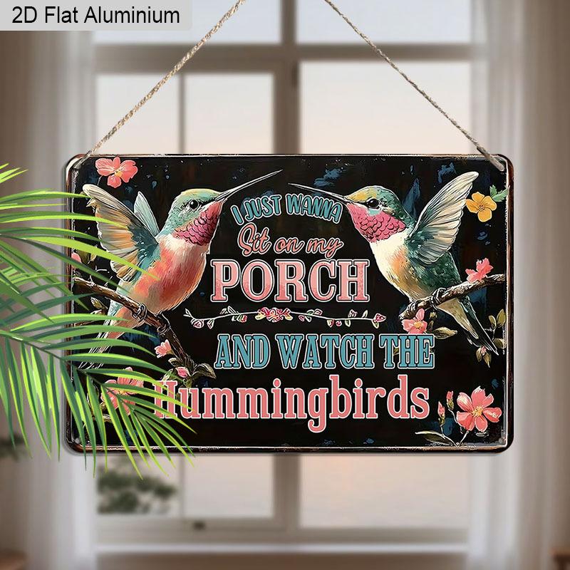 2D Flat 1pc Aluminum Sign "I Just Wanna Sit on My Porch and Watch The Hummingbirds" Rustic Bird Lover Wall Decor Plaque for Home Porch Garden