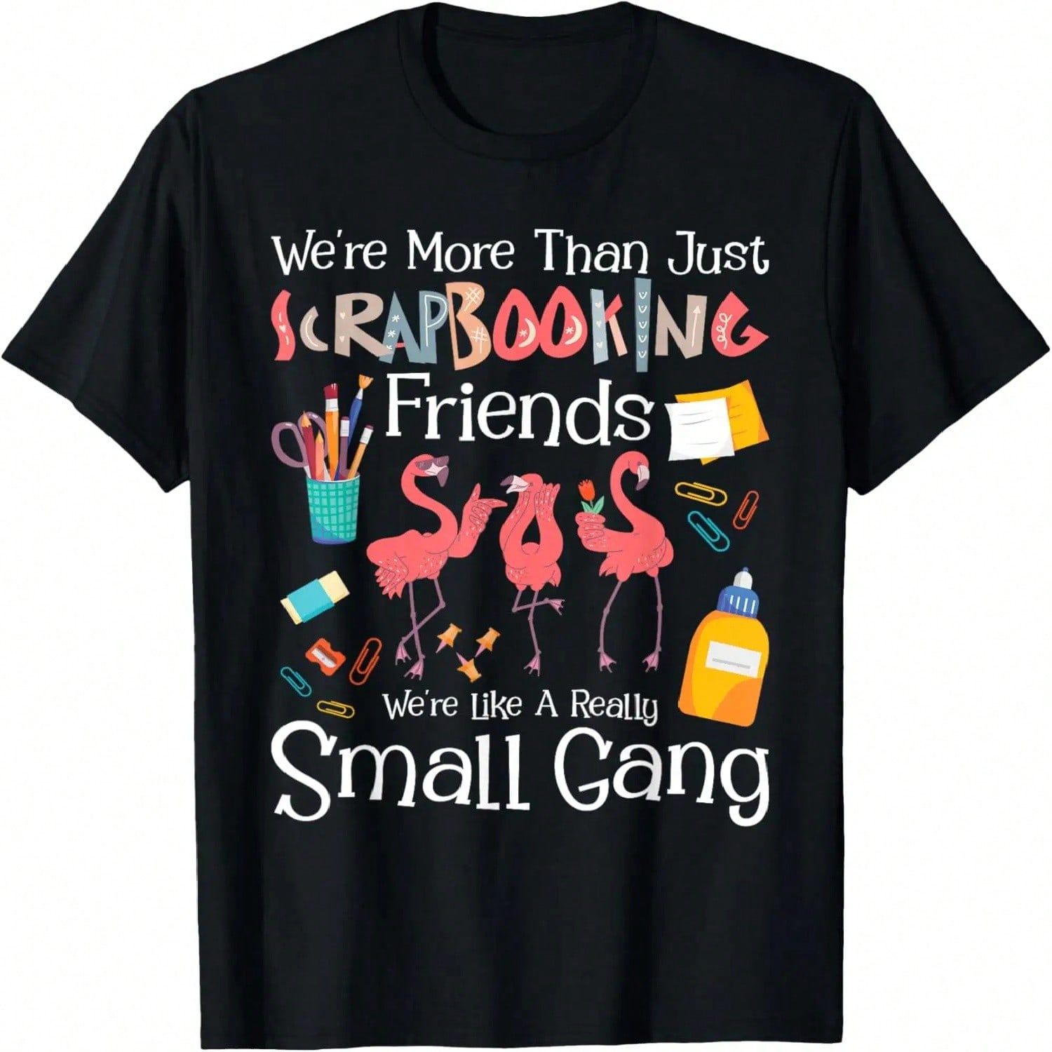 Were More Than Just Scrapbooking Friends - Scrapbooker Arts T-Shirt S разноцветный