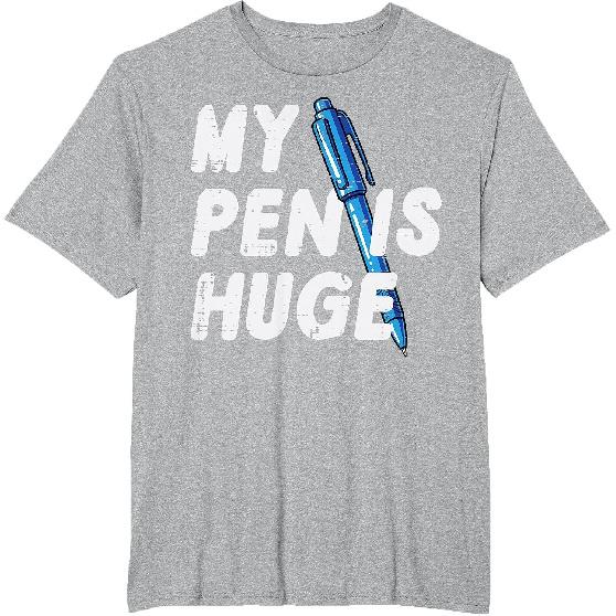 Inappropriate My Pen Is Huge Funny Adult Humor Sarcastic Men T-Shirt