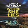 Where She Lies by Caro Ramsay Hardback Book 9781448314096
