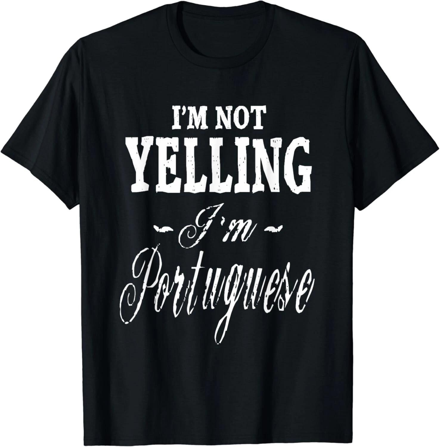 I m Not Yelling I m Portuguese Funny Humorous Gift Unisex T-Shirt M
