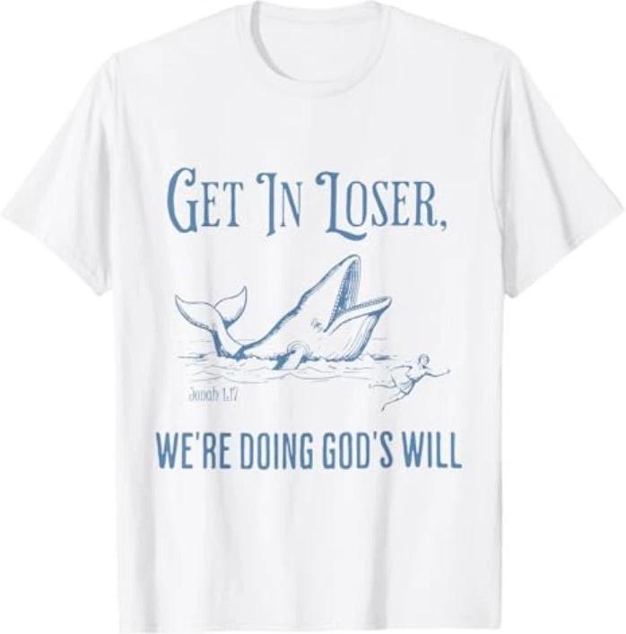 Funny Christian Bible Get in Loser We re Doing God s Will T-Shirt M