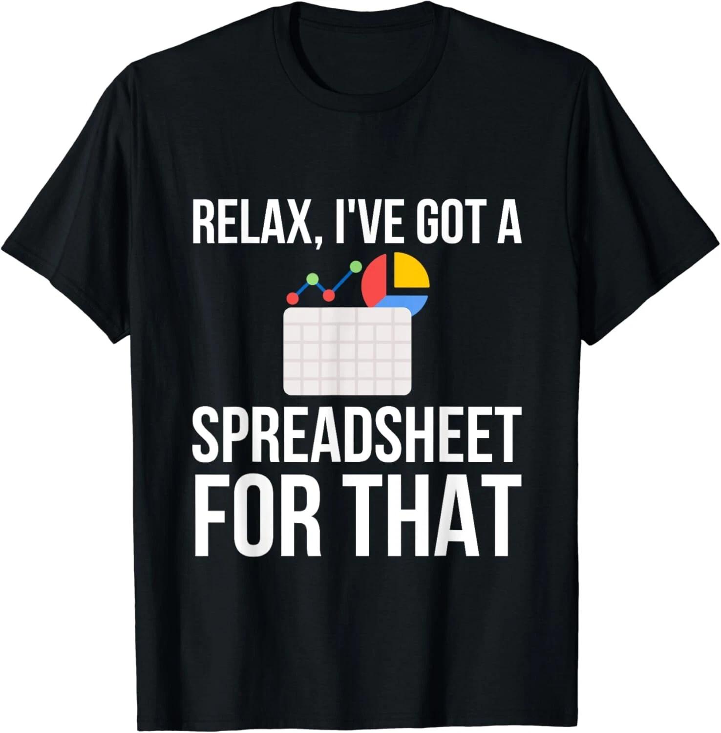 

Relax, I ve Got A Spreadsheet For That Funny Accountant Gift Unisex T-Shirt 3XL