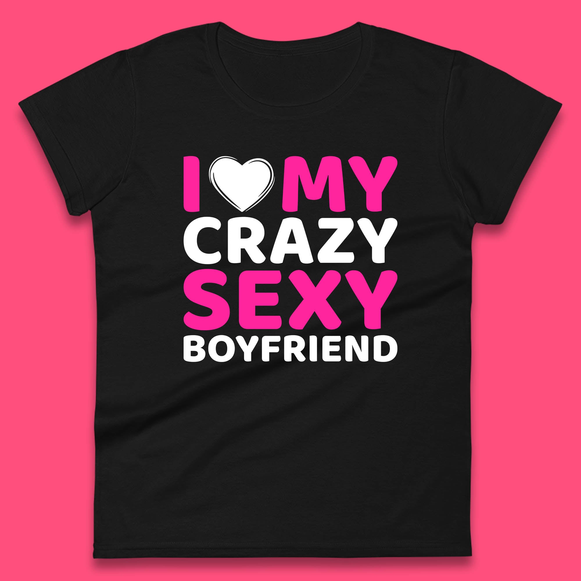 I Love My Crazy Sexy Boyfriend Valentines Day Boyfriend Bf Gift Womens Tee T Shirt Mens Tops Unisex Top S
