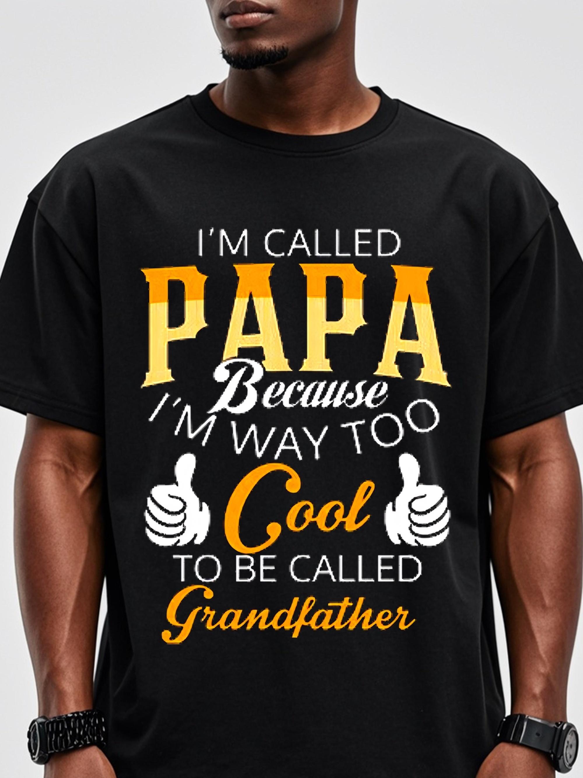 I m Called Papa Because I m Way Too Cool T-shirt M