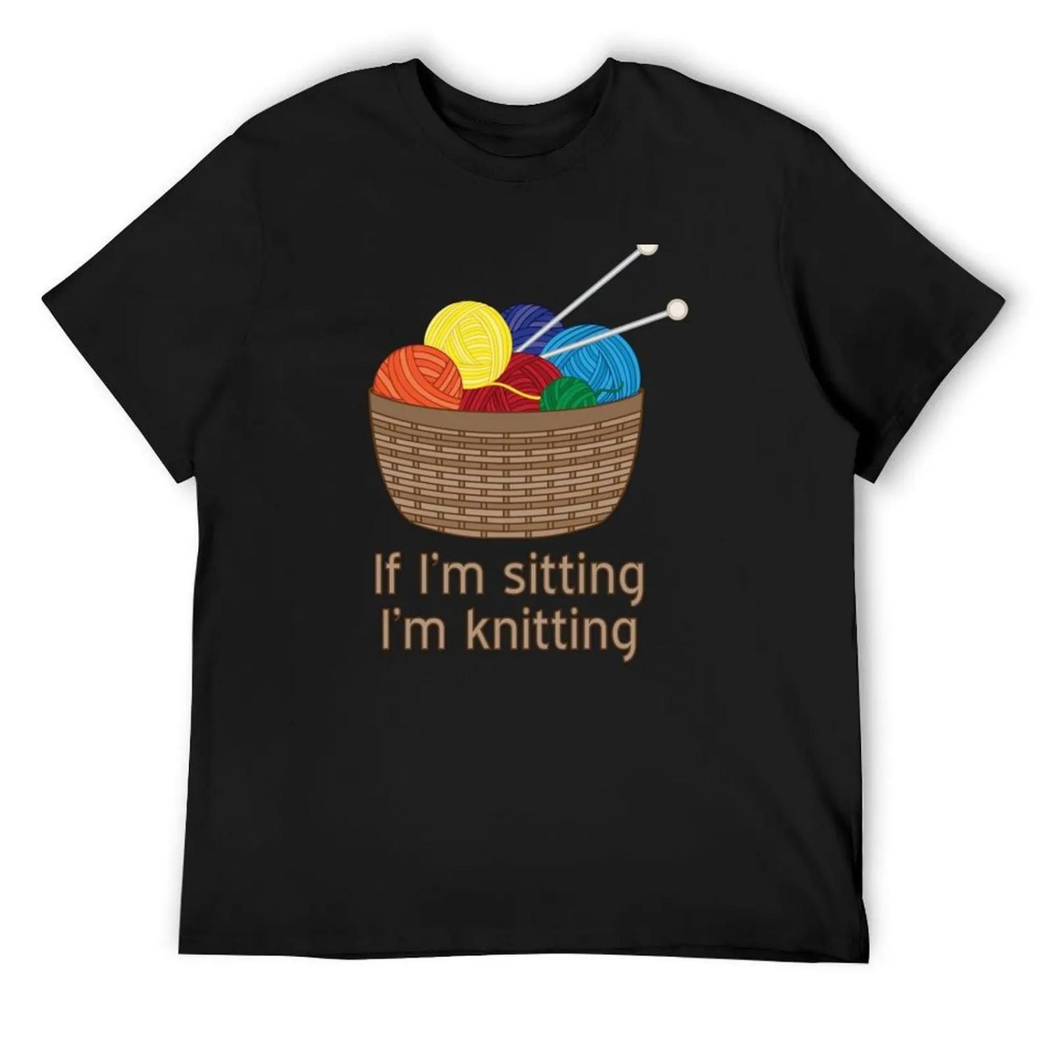 If I m Sitting, I m Knitting T-Shirt S