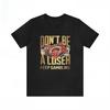 Dont Be A Loser Keep Gambling T Shirt Humor Tee Funny Gift Meme Unisexs And Unisexs Funny Cotton Tshirt Summer Clothing Tops