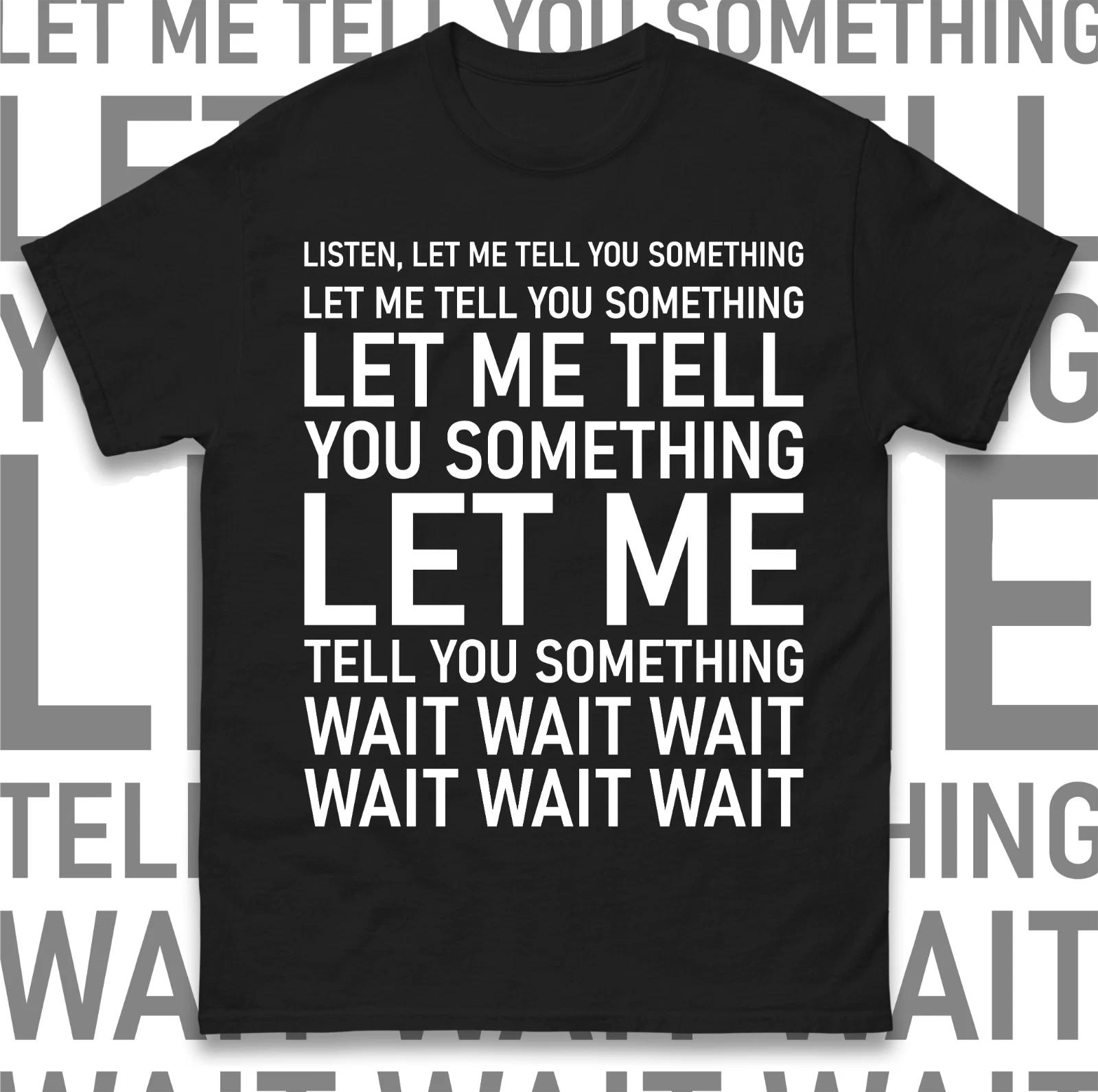 Let me Tell You Something funny meme T-Shirt,Hilarious Adventure Joke,Funny Meme 3XL
