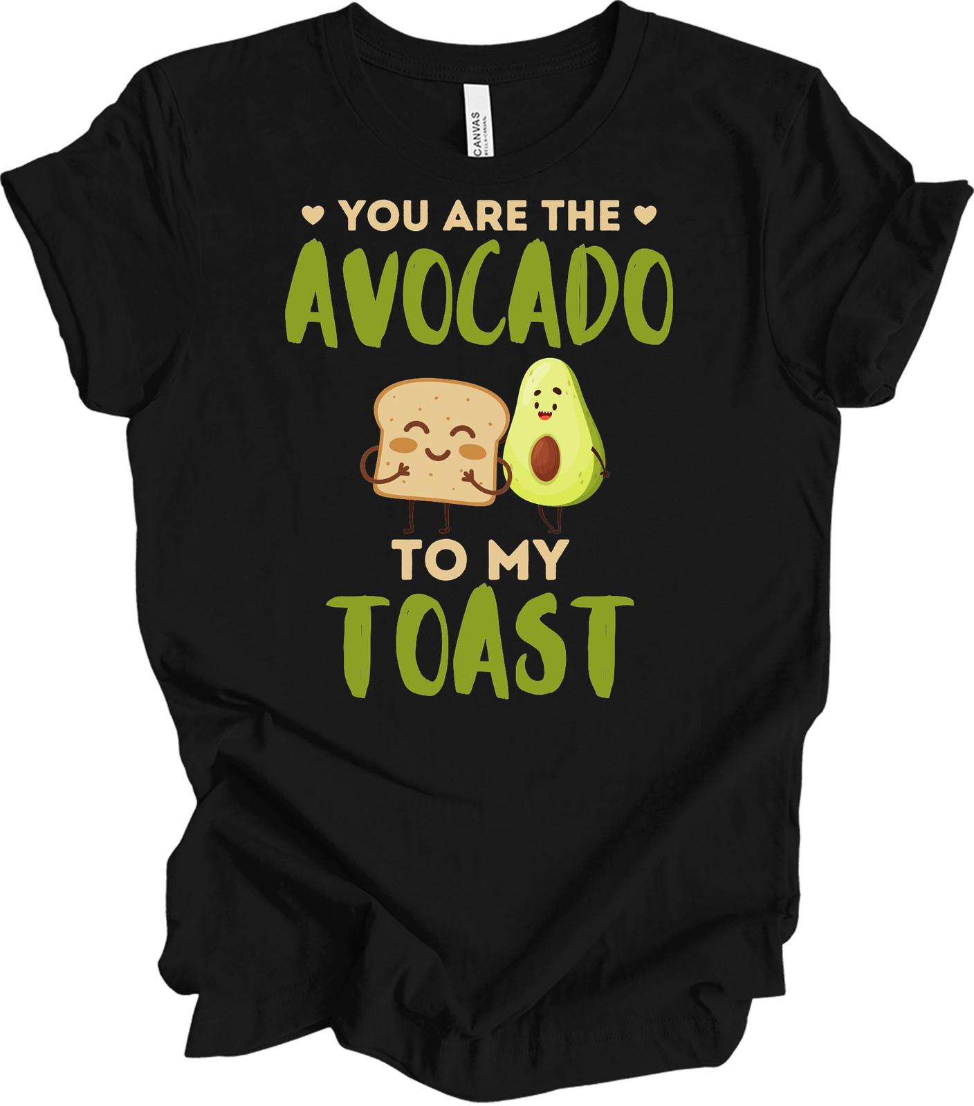 You Are The Avocado To My Toast Shirt Funny Couple Gift Cute Foodie Avocado Toas M