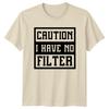 Caution I Have No Filter Sarcastic Adult Humor Graphic TShirt