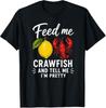 Feed Me Crawfish And Tell Me I'm Pretty T-Shirt, Funny Crawfish Lover Gift, Southern Seafood Boil Humor Graphic Tee