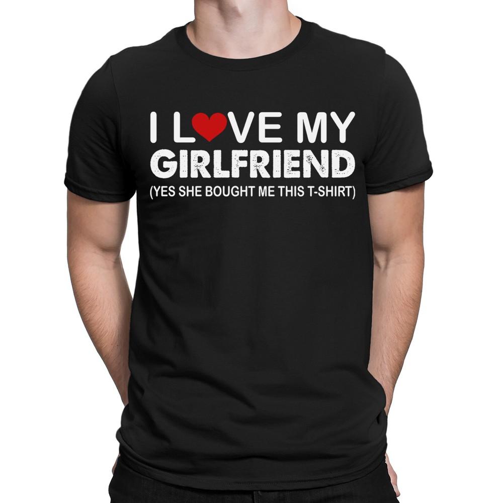 I Love My Girlfriend Funny Boyfriend Valentines Gift Novelty Mens TShirtsILD10 2XL