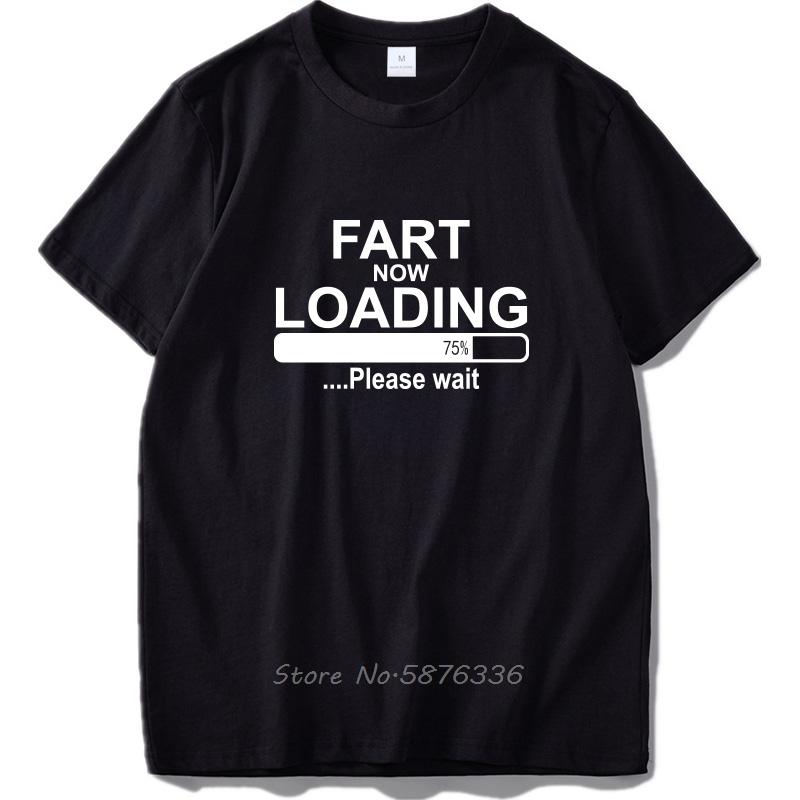 

Fart Now Loading T Shirt Please Wait Humor High Quality Artistic Design Simple Black Tshirt Men Cotton Tshirt Funny Tees S