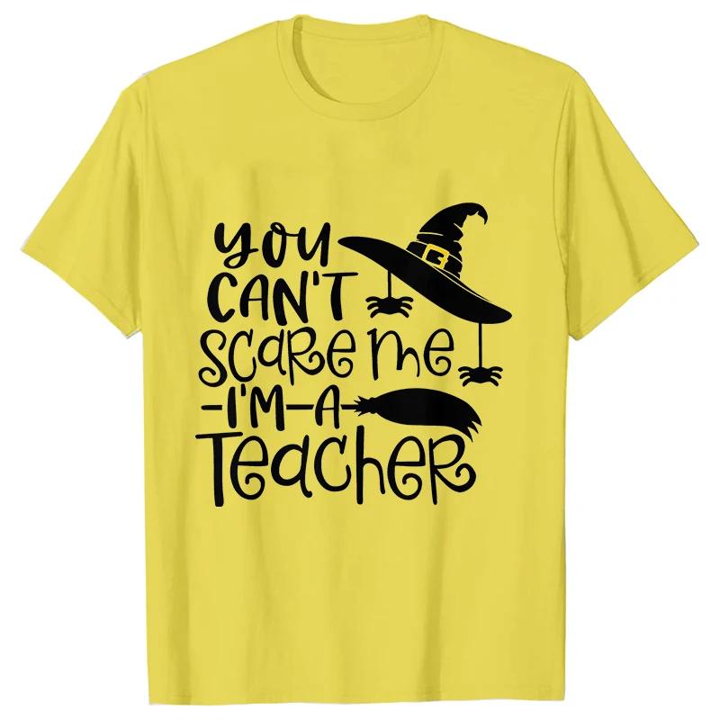 Unisex Tshirts You Cant Scare Me Im A Teacher Halloween Tee Shirt Femme Best Teacher Group Tshirts Oneck Short Sleeve Tops