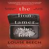 The Lion Tamer Who Lost by Louise Beech Paperback Book 9781912374298