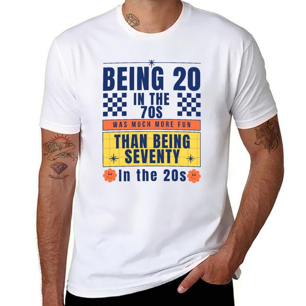 Being Twenty In The 70s Was Much More Fun Than Being Seventy In The 20s TShirt Plus Size Loose Fit TShirt