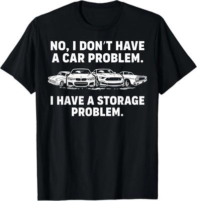 No I Don't Have a Car Problem I Have a Storage Problem T-Shirt