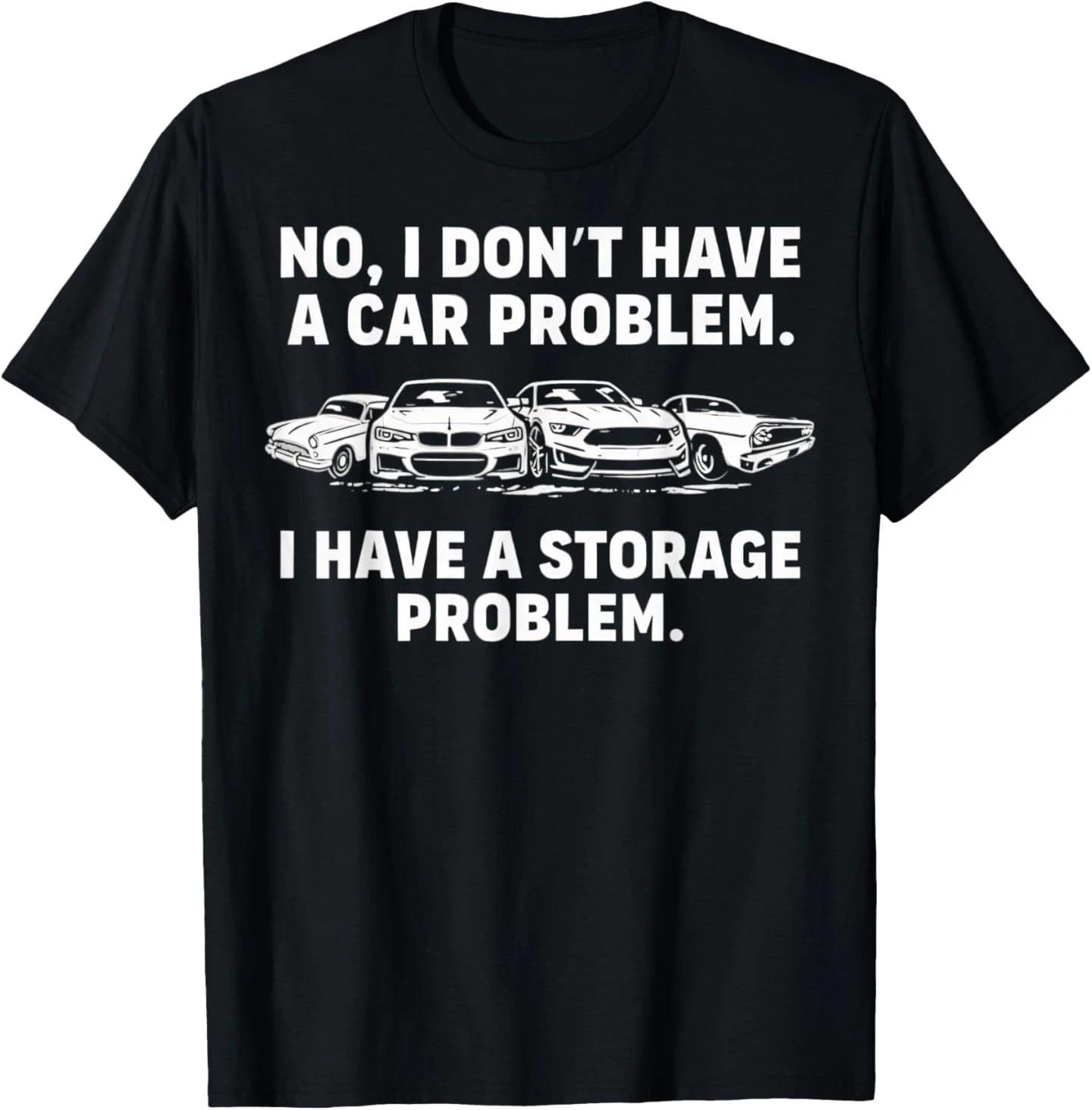 No I Don t Have a car Problem I Have a Storage Problem T-Shirt S