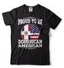 Proud To Be Dominican American Shirt Dominican Republic Patriotic Tshirt
