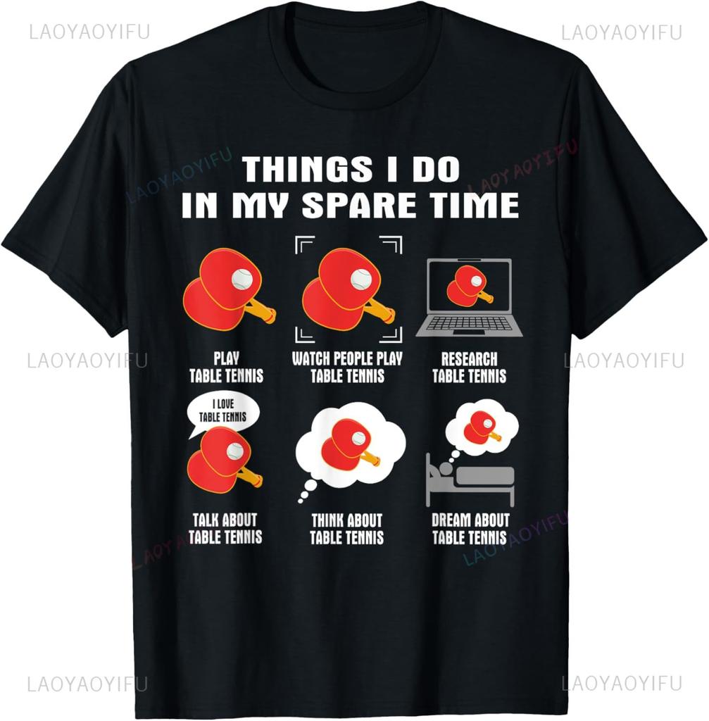 6 Things I Do in My Spare Time Table Tennis Player TShirt Unisexs Clothing Y2k Casual Funny Shirt Camisas Streetwear