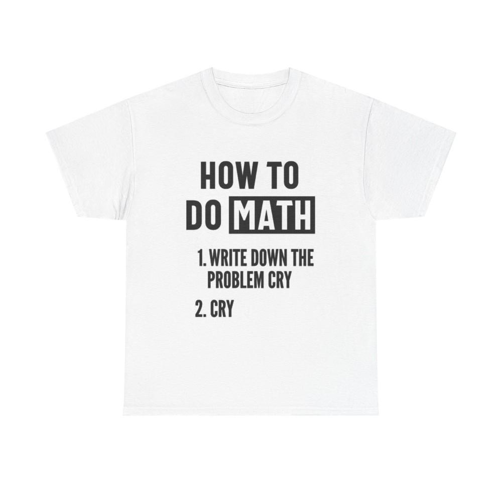 How To Do Math Graphic T Shirt Funny Graphic Jokes Unisex Heavy Cotton Tee Unisex T-Shirt XXL