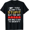 NEW LIMITED You Can't Fix Stupid But The Hat Sure Make It Easy T-Shirt Unisex T-Shirt