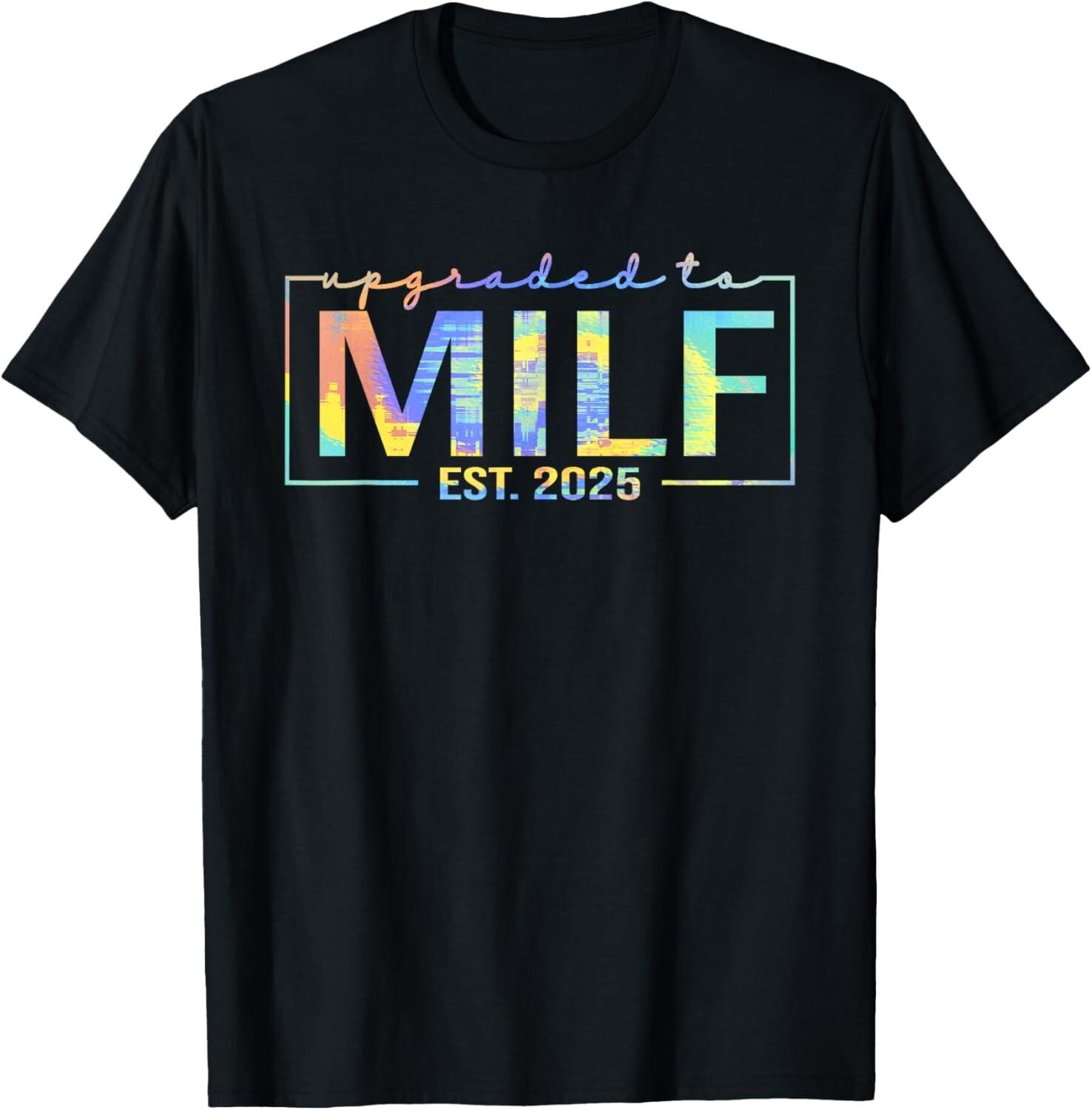 Upgraded To Milf EST 2025 Funny Birthday New Hot Mom MILF T-Shirt Unisex T-Shirt XL
