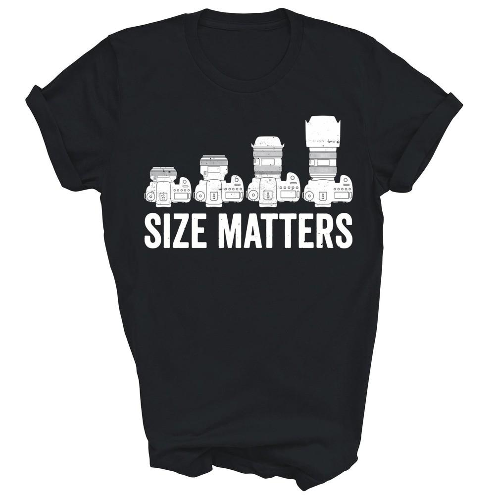 

Photography Camera Lens Size Matters Photographer Unisex Shirt Gift 4XL