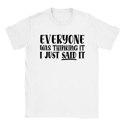 Jeder hat es gedacht... Ich habe es gerade gesagtKlassisches Unisex-Rundhals-T-Shirt Unisex-T-Shirt