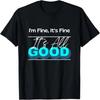 It's Fine I'm Fine It's All Good Funny Graphic Gift T-Shirt
