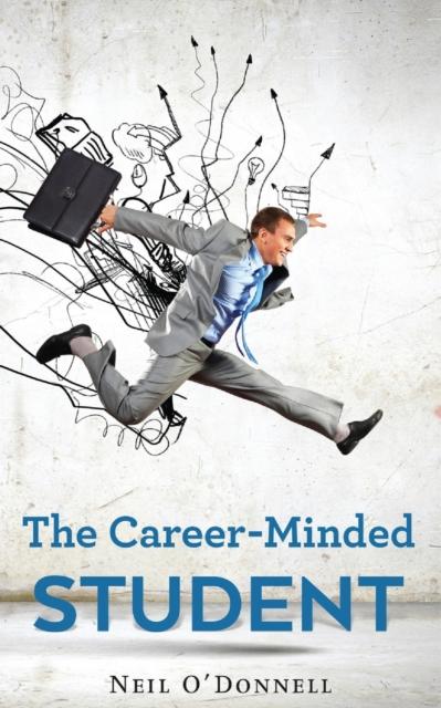 Kniha The Career-Minded Student : How To Excel In Classes And Land A Job