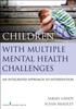The Children With Multiple Mental Health Challenges : An Integrated Approach To Intervention Book