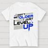 I Don't Older Just Level UP Cotton Summer Casual Cool Loose T-Shirt