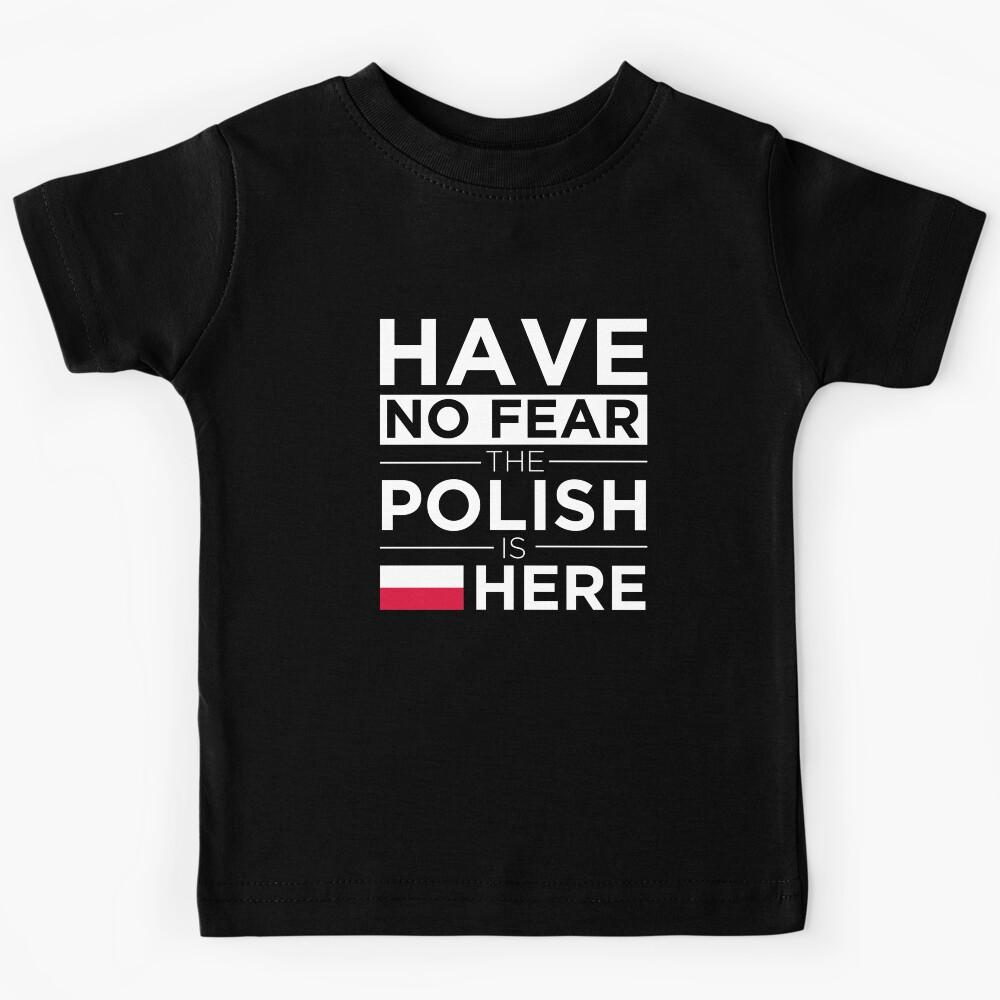 Have No Fear The Polish is here Pride Proud Poland Kids T-Shirt 140