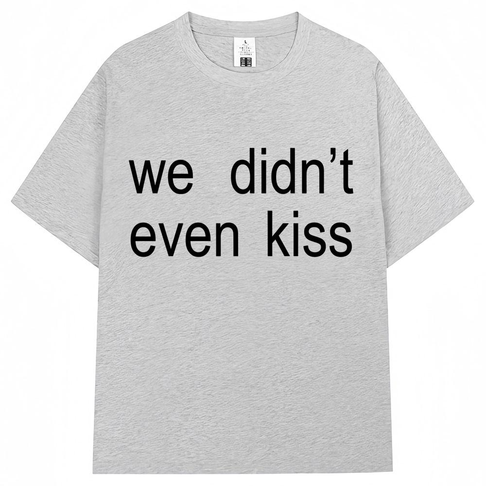 Summer 2026 We Didnt Even Kiss Graphic Tshirt High Quality Fashion Casual Breathable Mens Crew Neck Print Tshirt