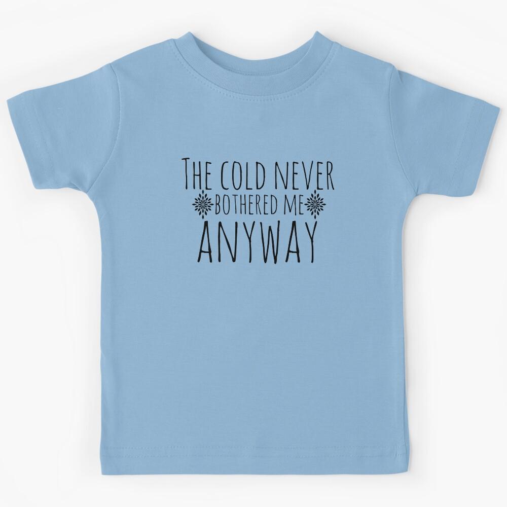 The Cold Never Bothered Me, Anyway Kids T-Shirt 130