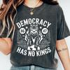 Democracy Has No Kings T-shirt, Anti Trump Shirt, No Kings In America Sweatshirt, Political Activist Gift, Anti Oligarchy Shirt
